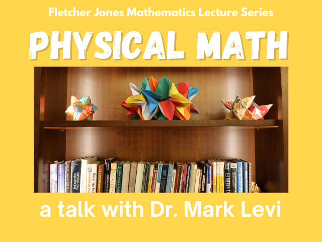 Fletcher Jones Mathematics Lecture Series title Physical …