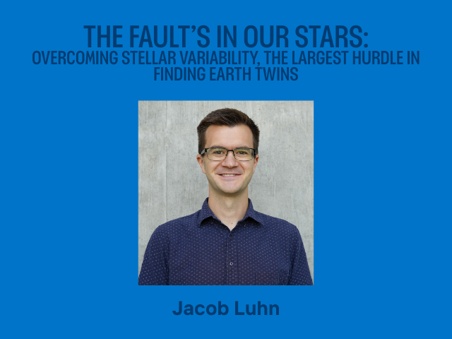 THE FAULT’S IN OUR STARS:
OVERCOMING STELLAR VARIABILITY, THE LARGEST HURDLE IN FINDING EARTH TWINS. Photo of Jacob Luhn. 