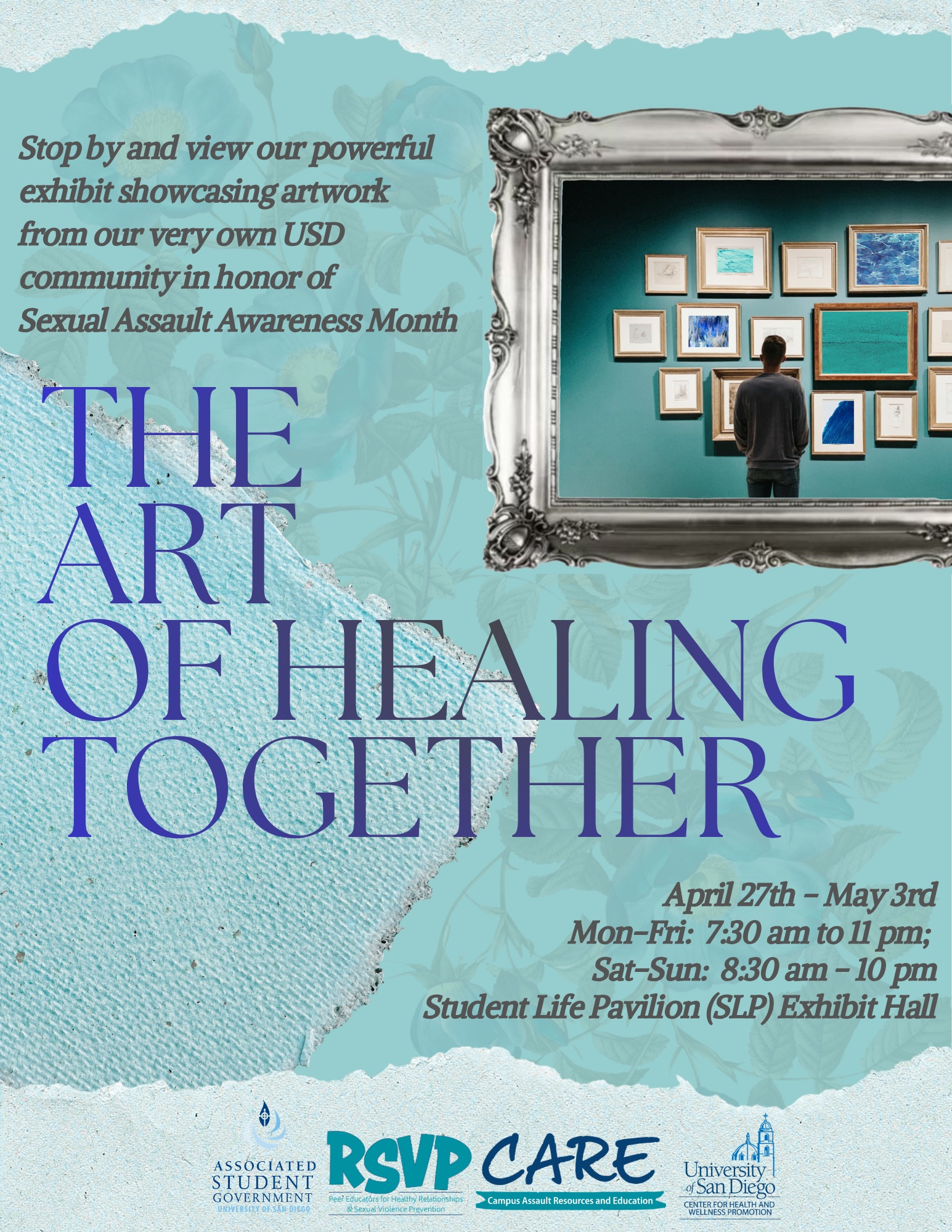 Blue background with art exhibit graphics and the following text: Stop by and view our powerful exhibit showcasing artwork from our very own USD community in honor of Sexual Assault Awareness Month! April 27th-May 3rd, Mon-Fri: 7:30 am to 11 pm; Sat-Sun: 8:30 am - 10 pm; Student Life Pavilion (SLP) Exhibit Hall. The following logos are included: ASG, RSVP, CARE, and USD logo.